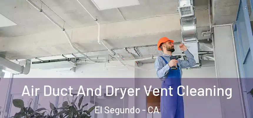  Air Duct And Dryer Vent Cleaning El Segundo - CA