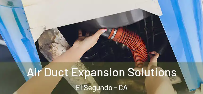  Air Duct Expansion Solutions El Segundo - CA
