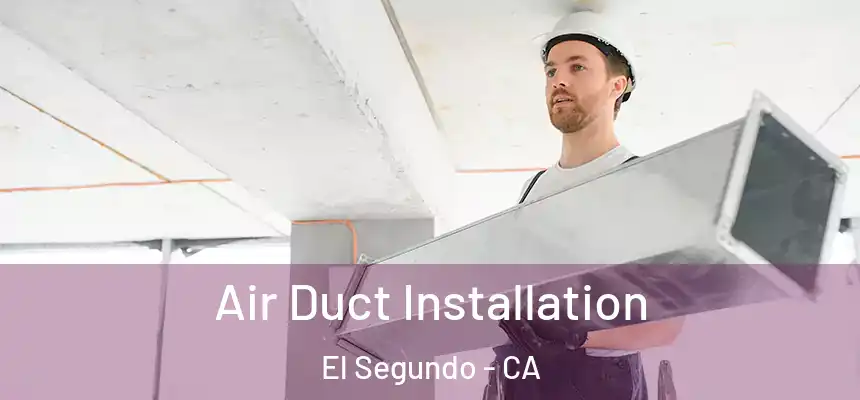  Air Duct Installation El Segundo - CA