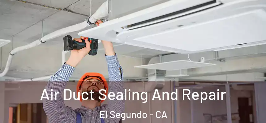  Air Duct Sealing And Repair El Segundo - CA
