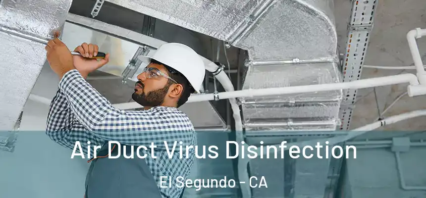 Air Duct Virus Disinfection El Segundo - CA