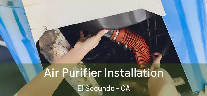  Air Purifier Installation El Segundo - CA