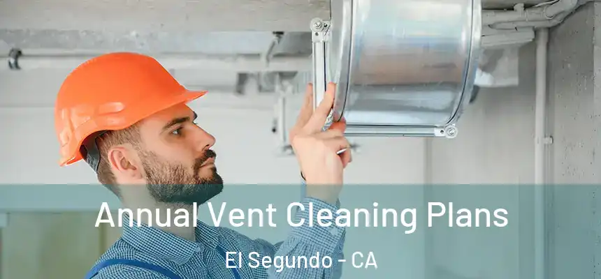  Annual Vent Cleaning Plans El Segundo - CA