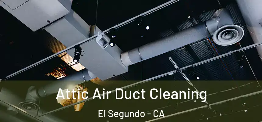  Attic Air Duct Cleaning El Segundo - CA