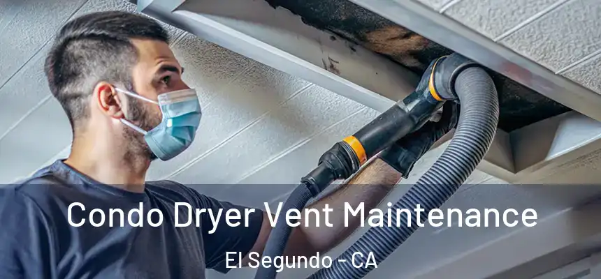  Condo Dryer Vent Maintenance El Segundo - CA