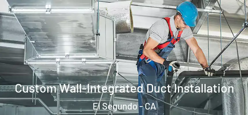  Custom Wall-Integrated Duct Installation El Segundo - CA