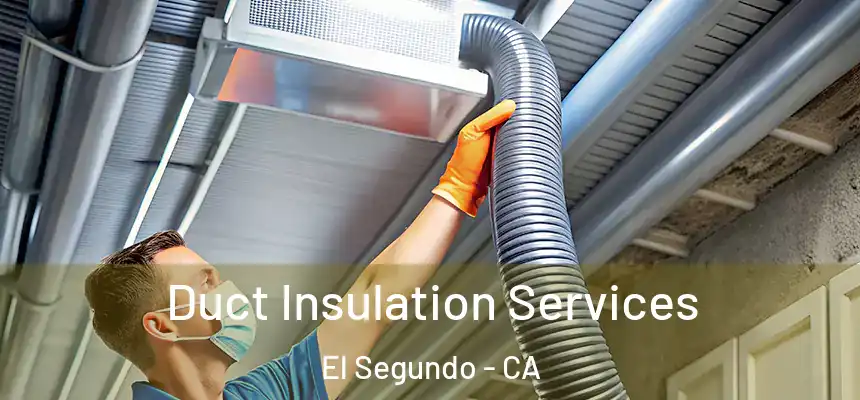  Duct Insulation Services El Segundo - CA