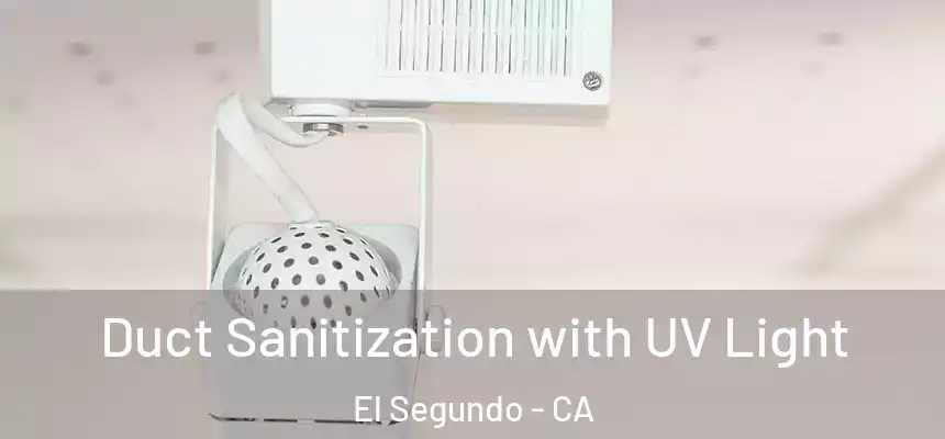  Duct Sanitization with UV Light El Segundo - CA