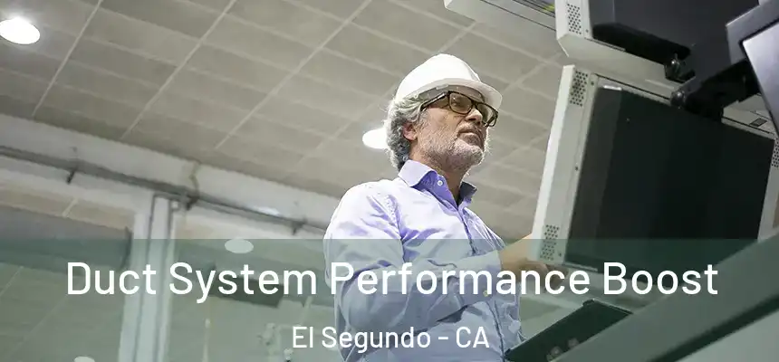  Duct System Performance Boost El Segundo - CA
