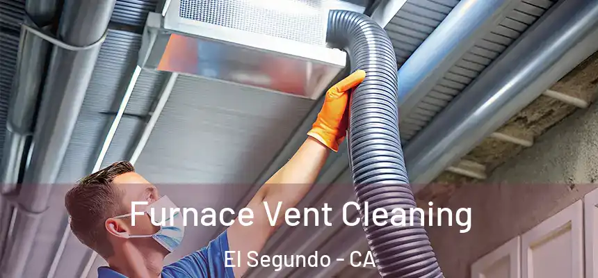  Furnace Vent Cleaning El Segundo - CA
