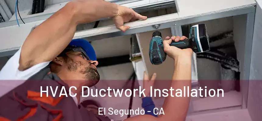  HVAC Ductwork Installation El Segundo - CA