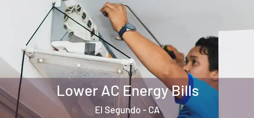  Lower AC Energy Bills El Segundo - CA