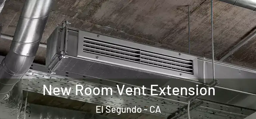  New Room Vent Extension El Segundo - CA