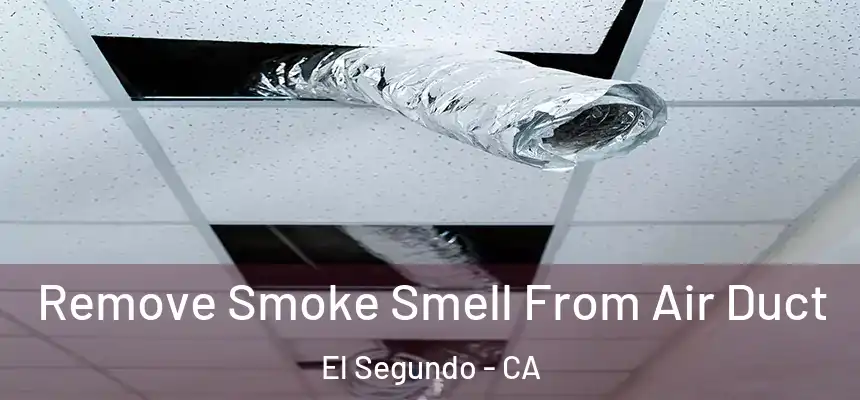  Remove Smoke Smell From Air Duct El Segundo - CA
