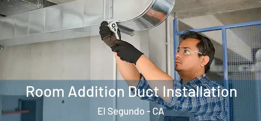  Room Addition Duct Installation El Segundo - CA
