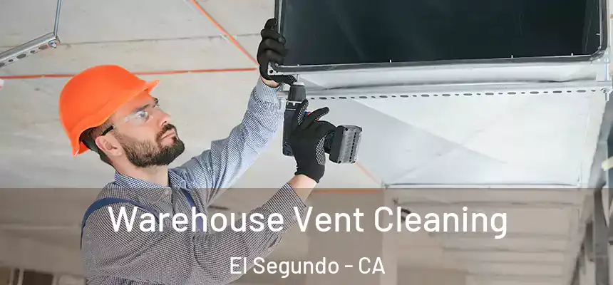  Warehouse Vent Cleaning El Segundo - CA